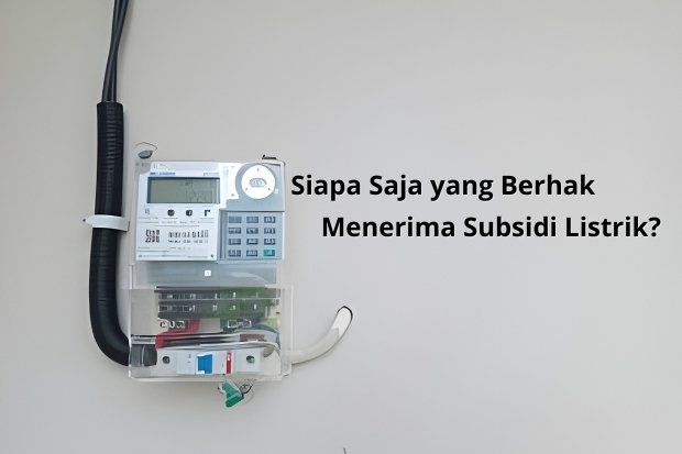 Siapa Saja yang Berhak Menerima Subsidi Listrik